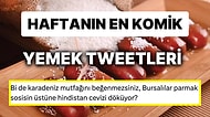 Yemeklerle İlgili Yaptıkları Eğlenceli Paylaşımlarla Herkesi Mizaha Doyuran Haftanın En Komik Tweet'leri!