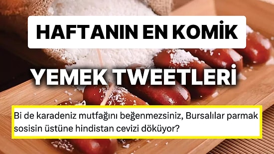 Yemeklerle İlgili Yaptıkları Eğlenceli Paylaşımlarla Herkesi Mizaha Doyuran Haftanın En Komik Tweet'leri!