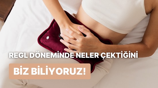Regl Döneminde Neler Yaşadığını Tahmin Ediyoruz!