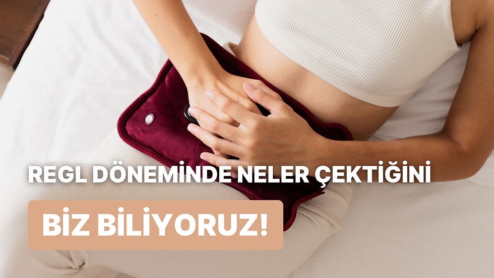 Regl Döneminde Neler Yaşadığını Tahmin Ediyoruz!