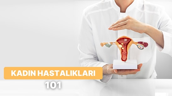 Kadın Hastalıkları Hakkında Ne Kadar Bilgilisin?