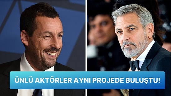 George Clooney ve Adam Sandler Başrolünde Yer Alacağı Netflix'in Yeni Projesi İçin Bir Araya Geldiler!