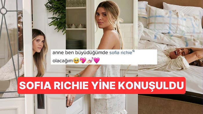 Yine ve Yeniden Yaşam Tarzıyla Dikkat Çeken Sofia Richie, Dilan Polat'a Benzetildi