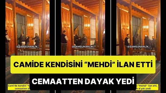 Samsun'da Bir Kişinin Camide Kendisini Mehdi İlan Ettiği ve Cemaatten Dayak Yediği İddia Edildi