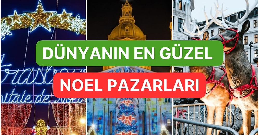 Işıl Işıl ve Rengarenk Dünyadaki En Güzel Noel Pazarları Rehberi