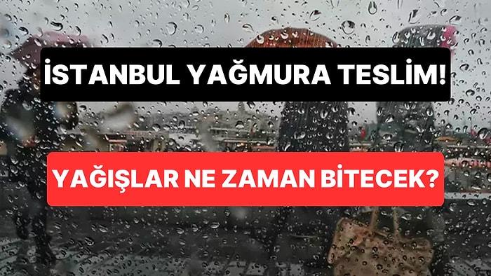 İstanbul Yağışa Teslim: İstanbul'da Etkili Olan Sağanak Yağış Ne Zaman Bitecek?