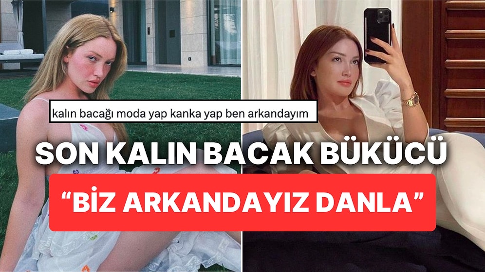 Danla Bilic'in 'Kalın Bacak' İsyanına Destek Yorumları Gecikmedi: "Biz Arkandayız"