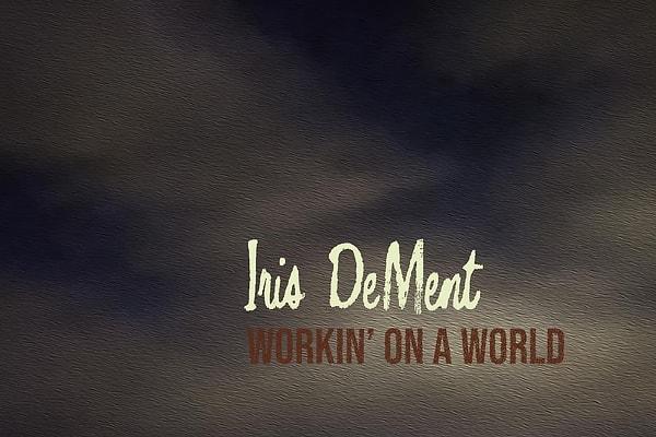 Iris DeMent - Workin’ on a World