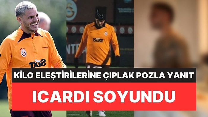 Instagram'ı Sallayan Pozlar: Galatasaray'ın Yıldızı Icardi Kilo Aldı Eleştirilerine Soyunarak Yanıt Verdi!