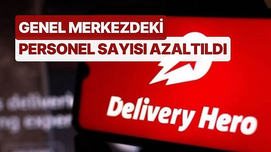 Yemeksepeti'nin Sahibi Delivery Hero Türkiye'deki Ofisini Kapatıyor! Genel Merkezdeki Personel Sayısı Azalacak