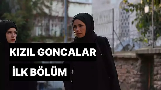 Kızıl Goncalar 1. Bölüm Tek Parça İzleme Ekranı: Kızıl Goncalar İlk Bölüm Tek Parça Full İzle