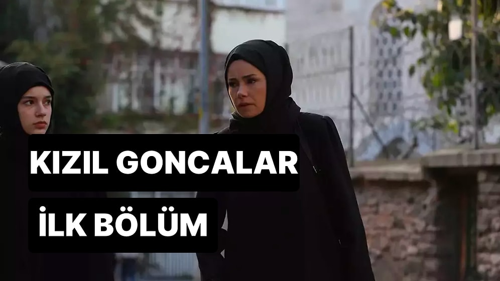 Kızıl Goncalar 1. Bölüm Tek Parça İzleme Ekranı: Kızıl Goncalar İlk Bölüm Tek Parça Full İzle