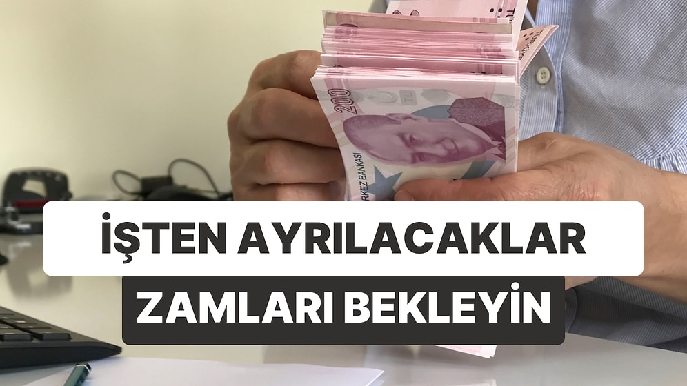İşten Ayrılacaklar Bekleyin: Asgari Ücret ve Memur Maaşlarına Zam Gelince Kıdem Tazminatı Yükselecek!