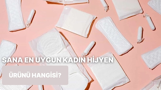 Bize Yaşam Tarzını Anlat, Sana Hangi Kadın Hijyen Ürününün Uygun Olduğunu Söyleyelim!