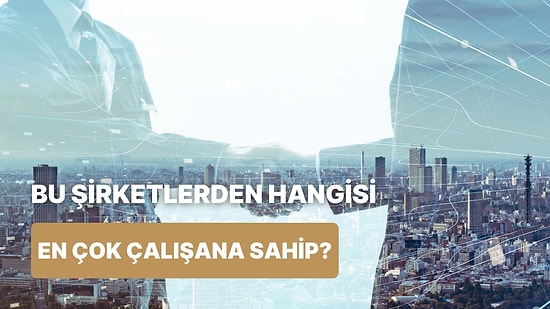 Dünyada En Fazla Çalışanı Olan Şirketi Bulabilecek misin?