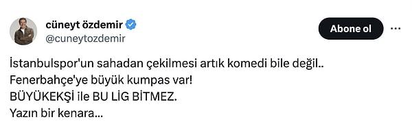 Cüneyt Özdemir Twitter'da yaptığı paylaşımda "İstanbulspor'un sahadan çekilmesi artık komedi bile değil... Fenerbahçe'ye büyük kumpas var" dedi.