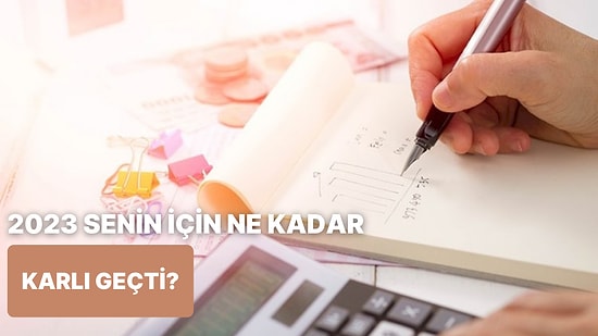 2023 Yılı Senin İçin Ne Kadar Karlıydı?