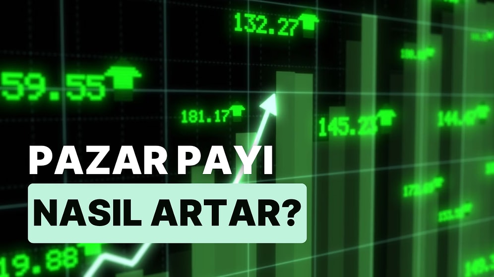 Pazar Payını Artıracak Şeyi Söylüyoruz!