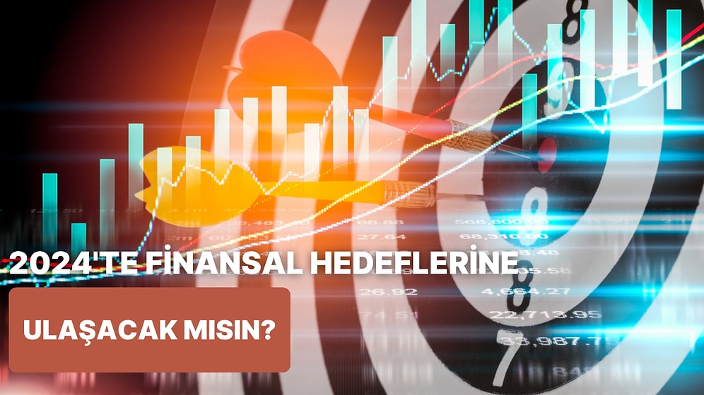 2024 Yılında Finansal Hedeflerine Ulaşabilecek misin?