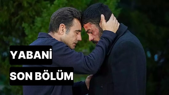 Yabani 15. Bölüm Tek Parça İzleme Ekranı: Yabani Son Bölüm Tek Parça Full İzle