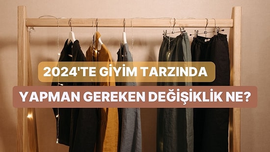 2024’te Giyim Tarzında Yapman Gereken Değişiklik Ne?