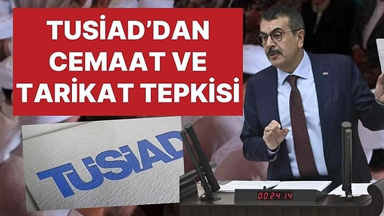 TÜSİAD'dan 'Cemaat ve Tarikat' Çıkışı! Milli Eğitim Bakanı Tekin'in Sözlerine Tepki Geldi