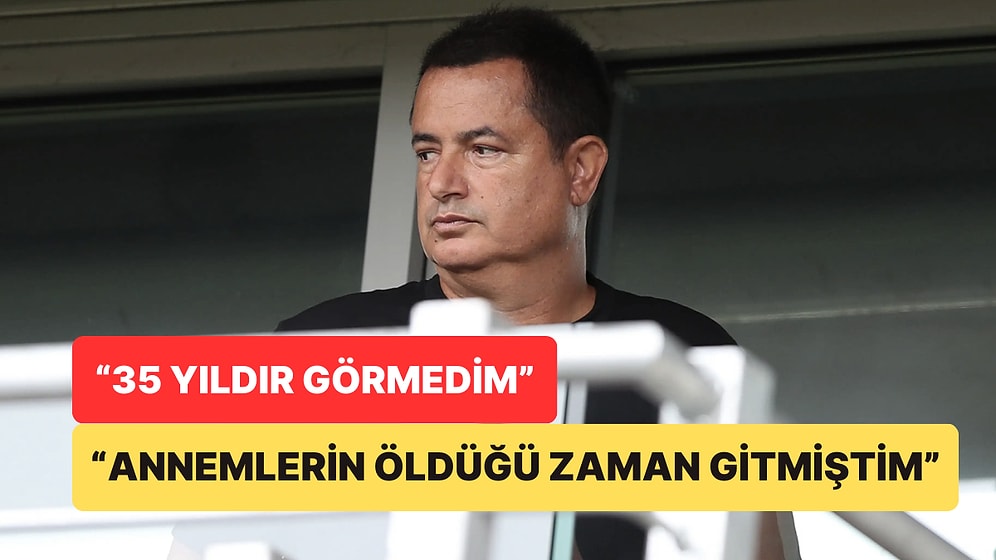Acun Ilıcalı İlk Kez Açıkladı: “Annemlerin Öldüğü Zaman Gittim, 35 Yıldır Görmedim”