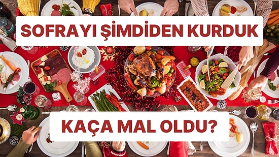 Hazırlıklar Başlasın! Yılbaşı Sofrası Kuruyoruz: 3-4 Kişilik Kallavi Bir Sofra Kaç Lira Tuttu?