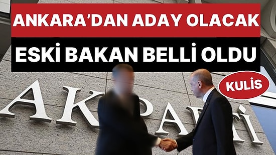 Kulis: Ankara Büyükşehir Belediyesi İçin Adı Geçen Eski Bakanın Kim Olduğu Ortaya Çıktı
