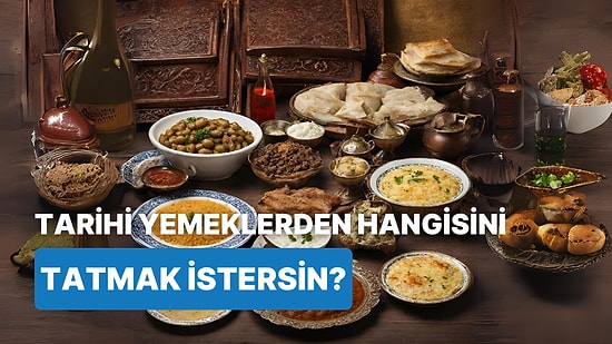 Zaman Makinesiyle Yolculuk Yapabilseydin Hangi Tarihi Yemek Tarifini Tatmak İsterdin?