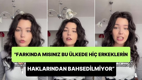 'Erkeklerin Haklarından Bahsedilmiyor' Diyen Kadın: 'Her Kadın Aynı Olmadığı Gibi Her Erkek de Aynı Değildir'
