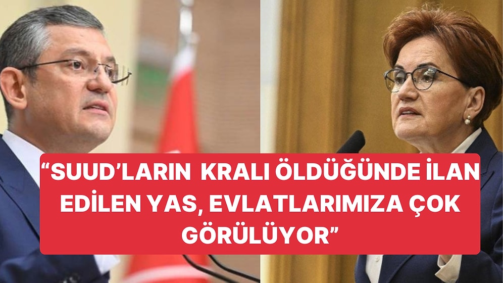 Özel ve Akşener'den Hükümete Tepki: Suud Kralı için İlan Edilen Milli Yas 12 Askerimiz için İlan Edilmedi