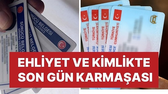 Ehliyet ve Kimlikte Son Gün Karmaşası! Ortalık Karıştı, Son Tarih İçin Resmi Açıklama Geldi