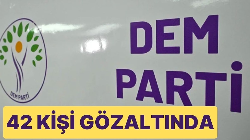DEM Parti Kongresi Hakkında Soruşturma Başlatıldı, 42 Kişi Gözaltına Alındı
