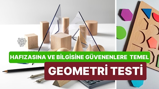 Bilgisine ve Hafızasına Güvenenler İçin Lise Düzeyinde Geometri Testi