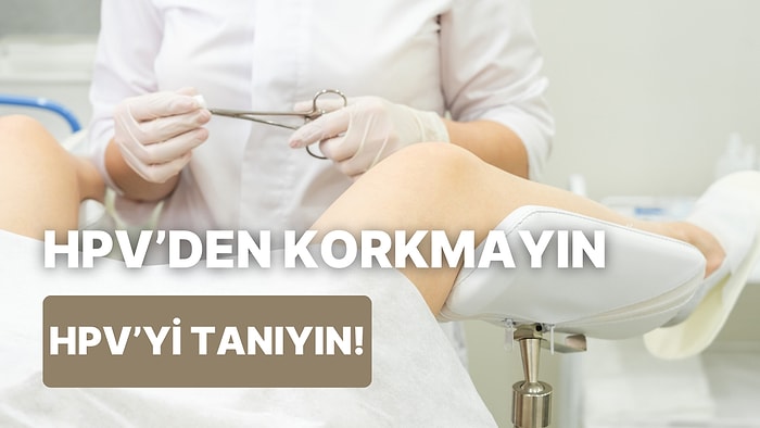 HPV Hakkında Bilmeniz Gereken Her Şeyi Bu İçerikte Anlatıyoruz!