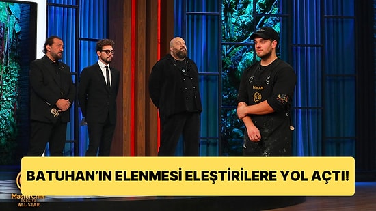 "Torpil" İddialarının Havada Uçuştuğu MasterChef'te Finale 2 Hafta Kala Batuhan'ın Elenmesine Tepki Yağdı!