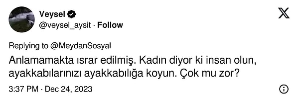 "Anlamamakta ısrar edilmiş. Kadın diyor ki insan olun, ayakkabılarınızı ayakkabılığa koyun."