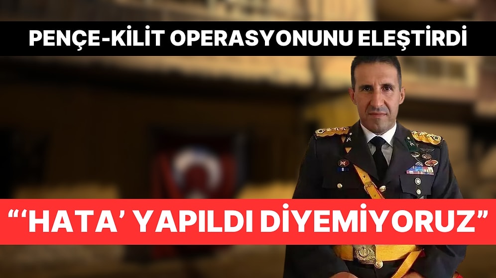 Akşener’in Başdanışmanı Emekli Albay Orkun Özeller: "Pençe-Kilit Operasyonu Stratejik Olarak Yanlış"