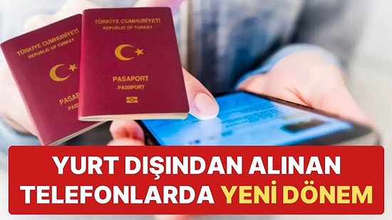 Yurt Dışından Getirilen Telefonlarda Yeni Dönem: Kayıtsız Kullanım Süresi Uzatılıyor