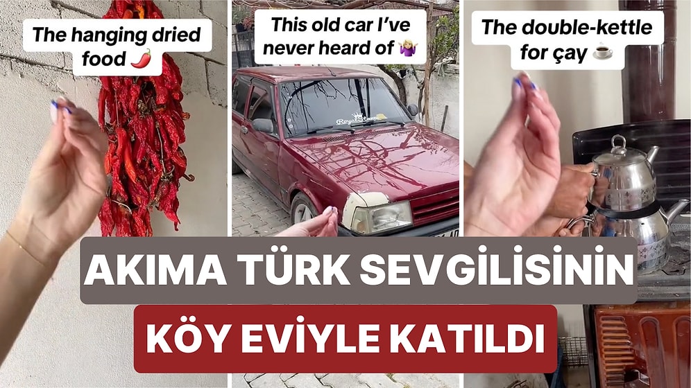 Türk Erkek Arkadaşının Köy Evinde Görüp Hayran Olduğu Şeyleri Paylaşan Kadının Videosu Beğeni Topladı