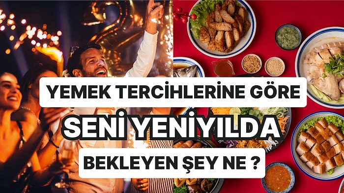 Yemek Tercihlerine Göre Seni Yeni Yılda Bekleyen Şey Ne?