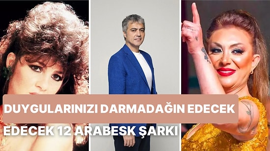 Duygularınızı Darmadağın Edecek 12 Arabesk Şarkısı