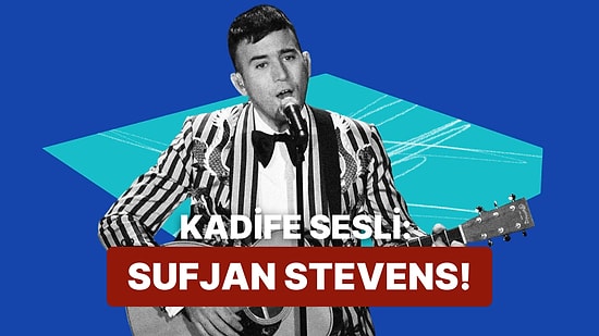 Sufjan Stevens’ın Kalbini Okşayacak 10 Şarkısı