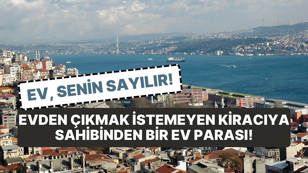 'Kendi Evin Gibi Davran!' Ev Sahibinden Tahliye İçin 4 Milyon Lira İsteyen Kiracı Gündem Oldu