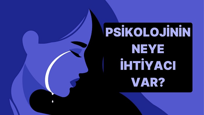 10 Soruluk Teste Göre Psikolojinin Neye İhtiyacı Var?