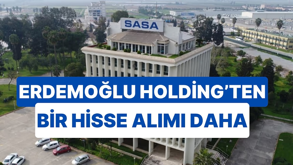 Erdemoğlu Holding Bir Kez Daha SASA Polyester'den Hisse Alımı Yaptı!