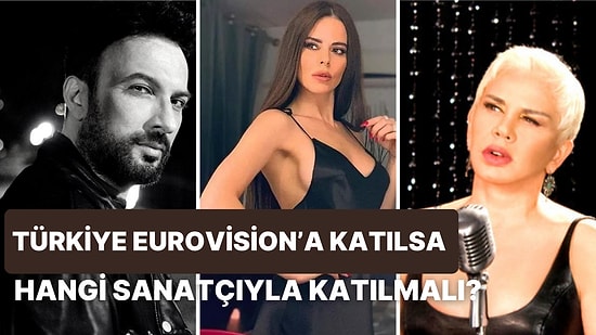 Türkiye 2024'te Eurovision'a Katılma Kararı Alırsa Hangi Sanatçıyla Katılmalı? Oylarınızla Seçiyoruz!