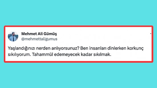 'Yaşlandığınızı Nasıl Anlıyorsunuz?' Sorusuna Gelen Hislerinize Tercüman Olacak Cevaplar