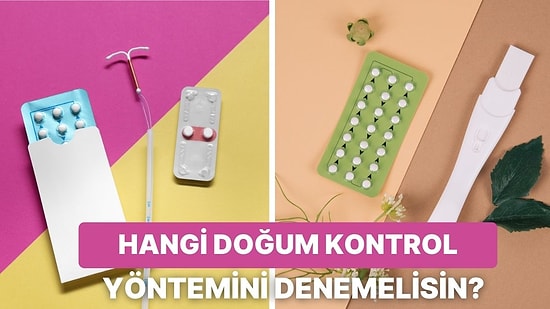 Hangi Doğum Kontrol Yöntemi Sana Uygun?